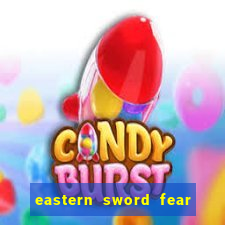 eastern sword fear and hunger